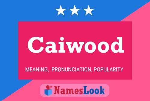 Caiwood Name Poster