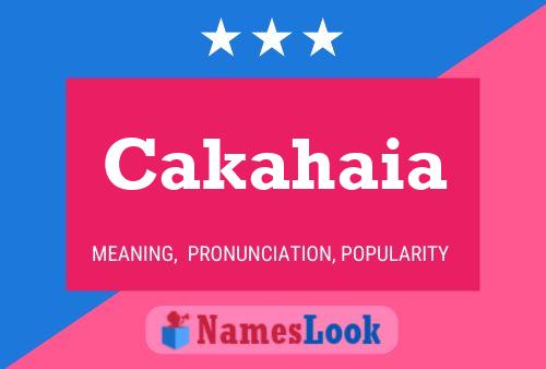 Cakahaia Name Poster