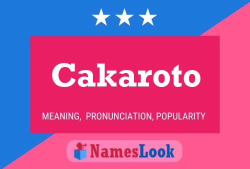 Cakaroto Name Poster