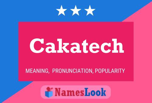 Cakatech Name Poster