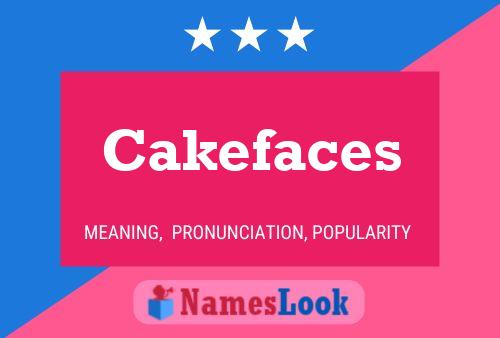 Cakefaces Name Poster