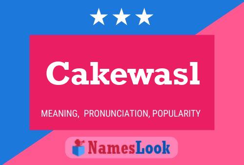 Cakewasl Name Poster