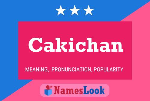 Cakichan Name Poster