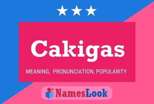 Cakigas Name Poster