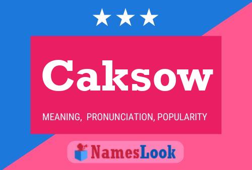 Caksow Name Poster