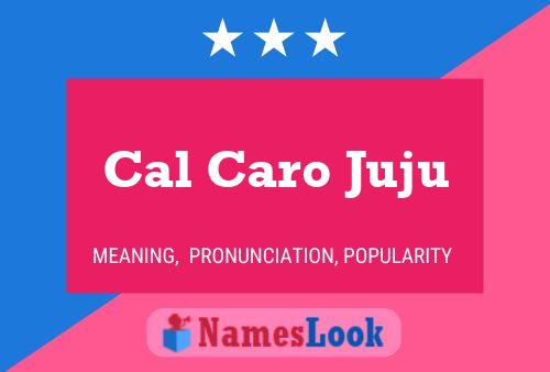 Cal Caro Juju Name Poster