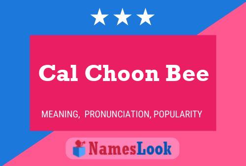 Cal Choon Bee Name Poster