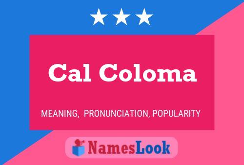 Cal Coloma Name Poster