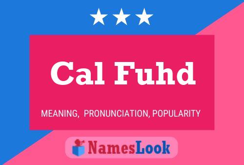 Cal Fuhd Name Poster