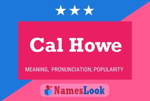 Cal Howe Name Poster