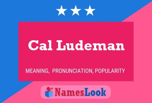 Cal Ludeman Name Poster