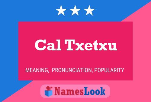 Cal Txetxu Name Poster