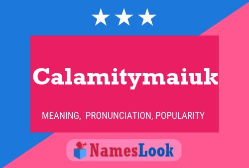 Calamitymaiuk Name Poster