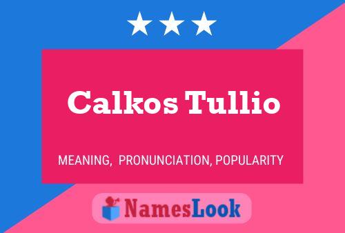 Calkos Tullio Name Poster