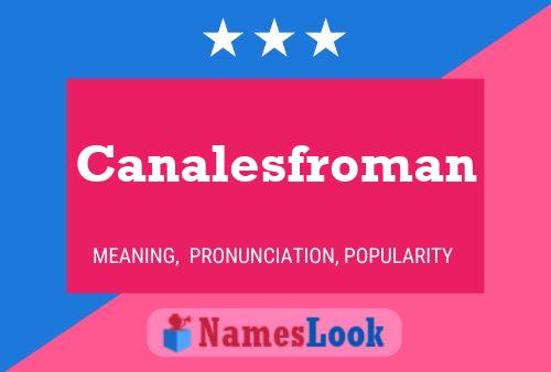 Canalesfroman Name Poster