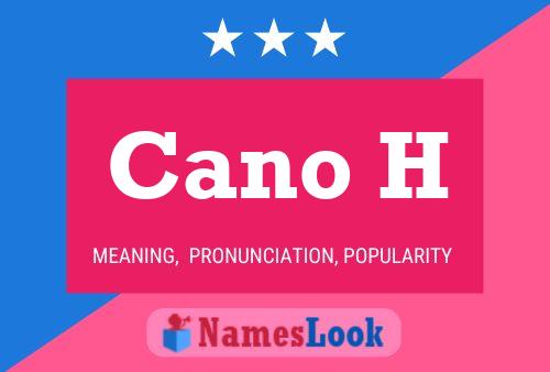 Cano H Name Poster