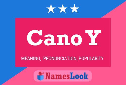 Cano Y Name Poster