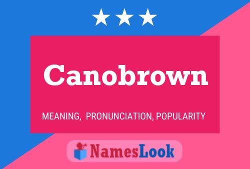 Canobrown Name Poster