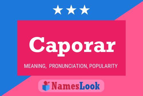 Caporar Name Poster