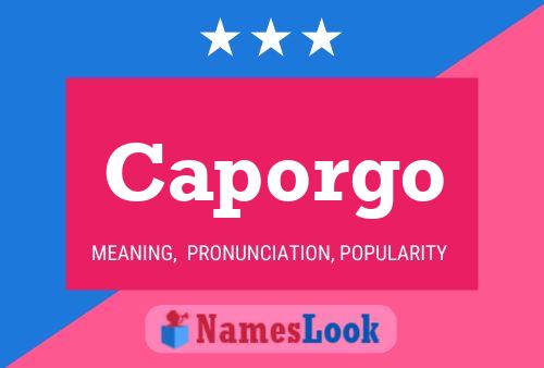 Caporgo Name Poster