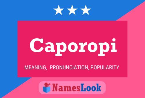 Caporopi Name Poster