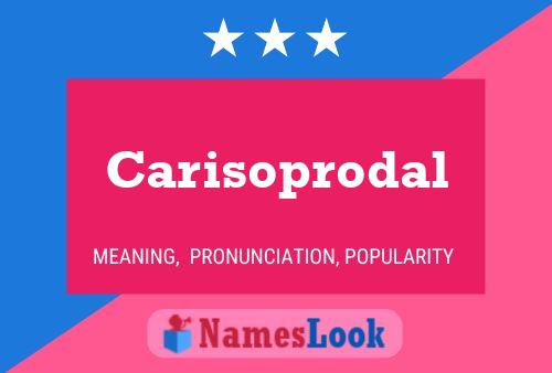 Carisoprodal Name Poster