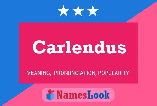 Carlendus Name Poster