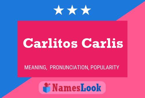 Carlitos Carlis Name Poster