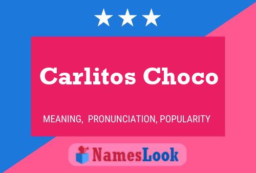 Carlitos Choco Name Poster