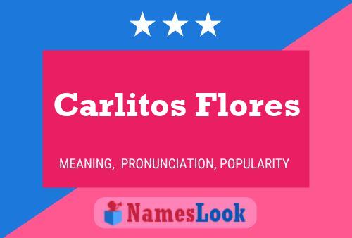 Carlitos Flores Name Poster