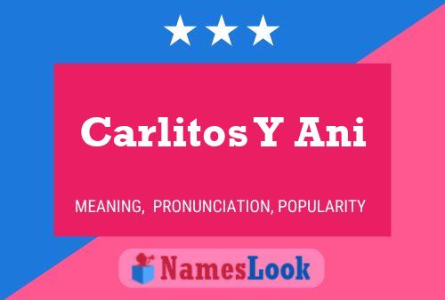 Carlitos Y Ani Name Poster