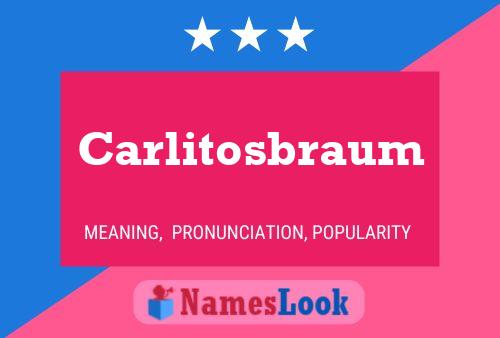 Carlitosbraum Name Poster