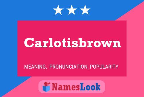 Carlotisbrown Name Poster