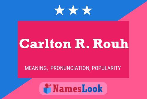 Carlton R. Rouh Name Poster