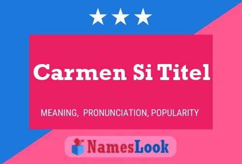 Carmen Si Titel Name Poster