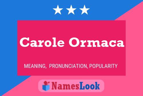 Carole Ormaca Name Poster