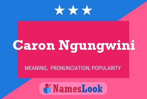 Caron Ngungwini Name Poster