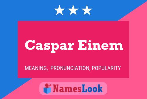 Caspar Einem Name Poster