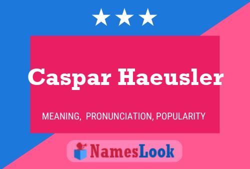 Caspar Haeusler Name Poster