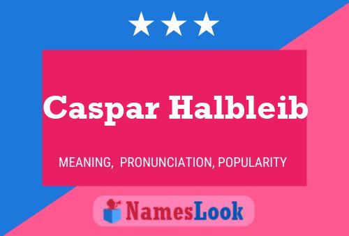 Caspar Halbleib Name Poster