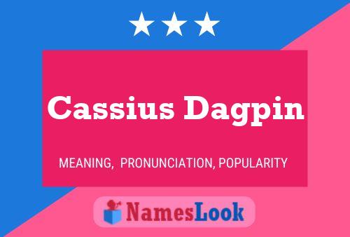 Cassius Dagpin Name Poster