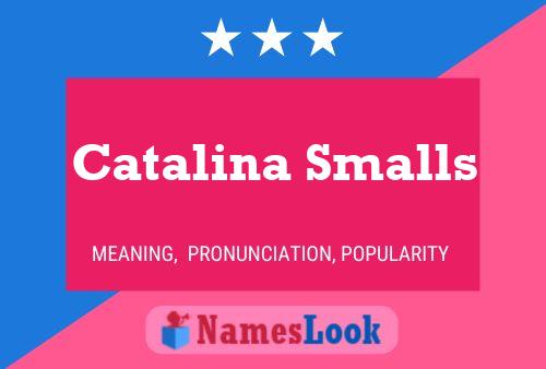 Catalina Smalls Name Poster