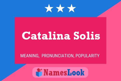 Catalina Solis Name Poster