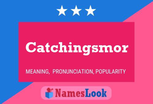 Catchingsmor Name Poster