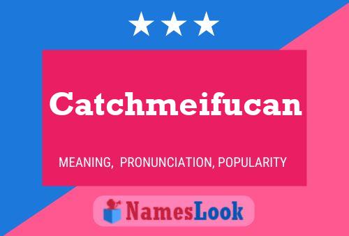 Catchmeifucan Name Poster