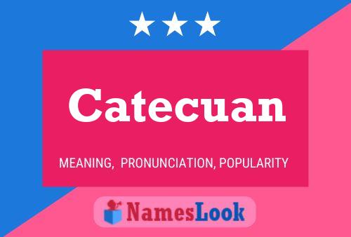 Catecuan Name Poster