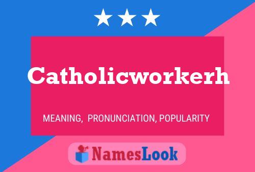 Catholicworkerh Name Poster