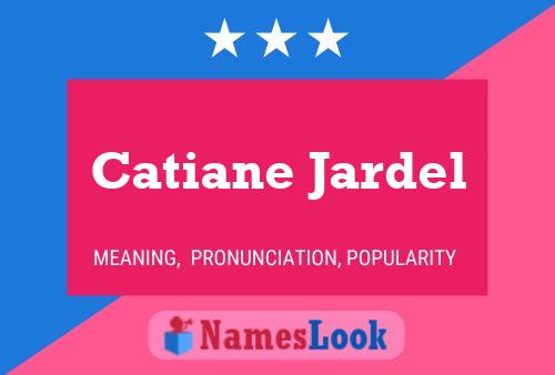 Catiane Jardel Name Poster