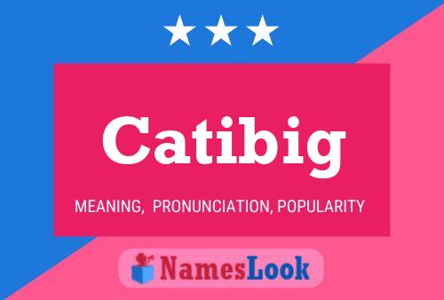 Catibig Name Poster