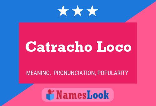 Catracho Loco Name Poster